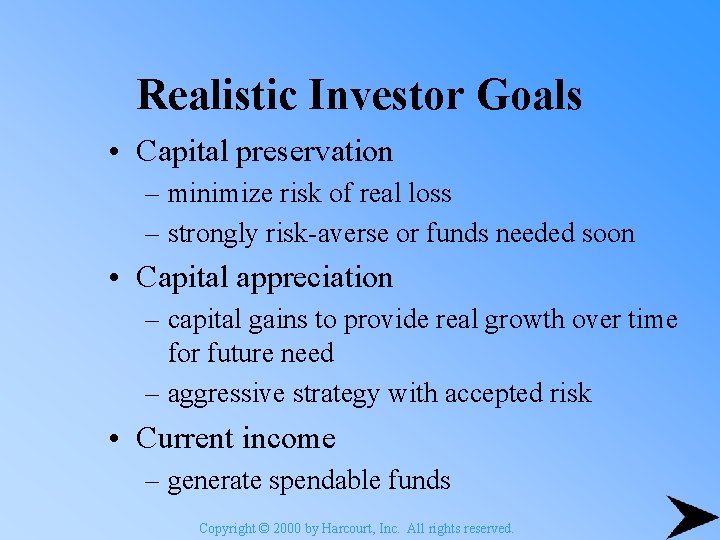 Realistic Investor Goals • Capital preservation – minimize risk of real loss – strongly