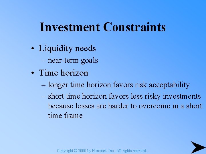 Investment Constraints • Liquidity needs – near-term goals • Time horizon – longer time