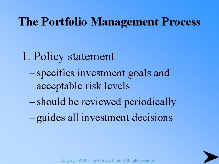 The Portfolio Management Process 1. Policy statement – specifies investment goals and acceptable risk