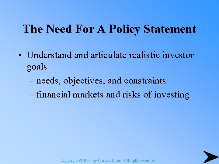The Need For A Policy Statement • Understand articulate realistic investor goals – needs,