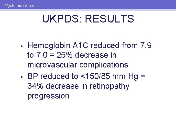 Systemic Controls UKPDS: RESULTS • • Hemoglobin A 1 C reduced from 7. 9