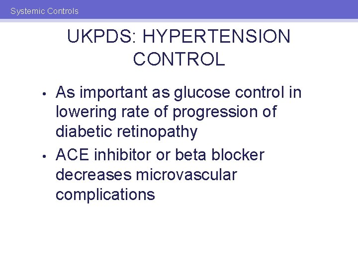 Systemic Controls UKPDS: HYPERTENSION CONTROL • • As important as glucose control in lowering