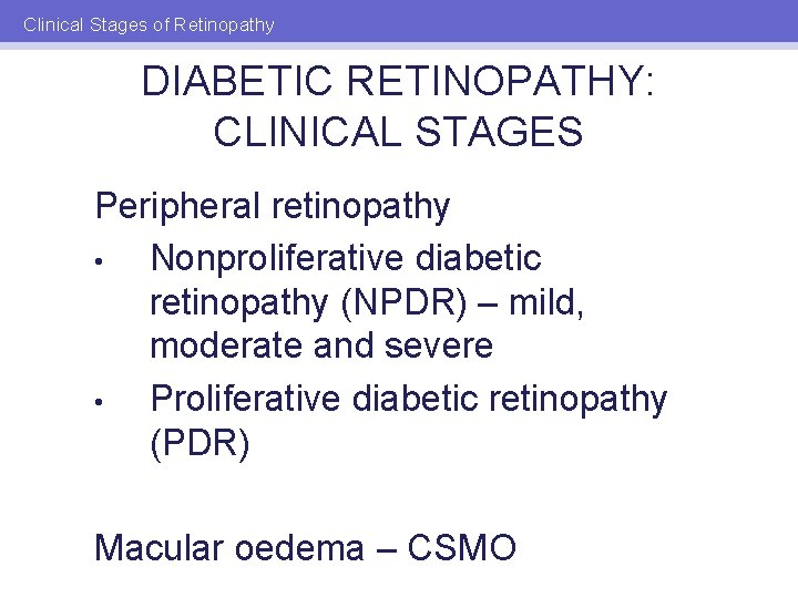 Clinical Stages of Retinopathy DIABETIC RETINOPATHY: CLINICAL STAGES Peripheral retinopathy • Nonproliferative diabetic retinopathy