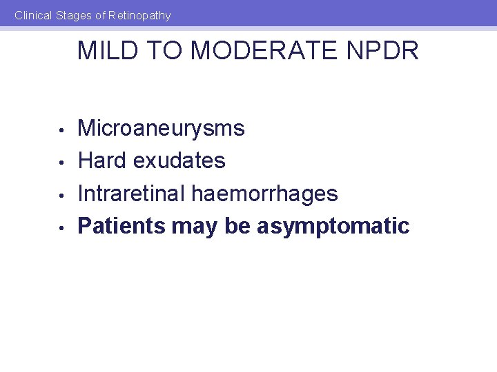 Clinical Stages of Retinopathy MILD TO MODERATE NPDR • • Microaneurysms Hard exudates Intraretinal