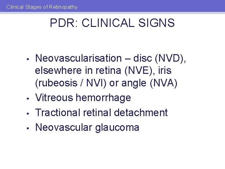 Clinical Stages of Retinopathy PDR: CLINICAL SIGNS • • Neovascularisation – disc (NVD), elsewhere