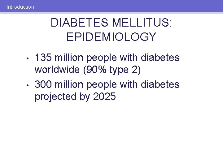 Introduction DIABETES MELLITUS: EPIDEMIOLOGY • • 135 million people with diabetes worldwide (90% type