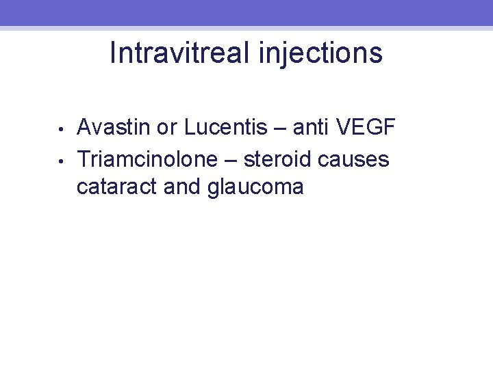 Intravitreal injections • • Avastin or Lucentis – anti VEGF Triamcinolone – steroid causes