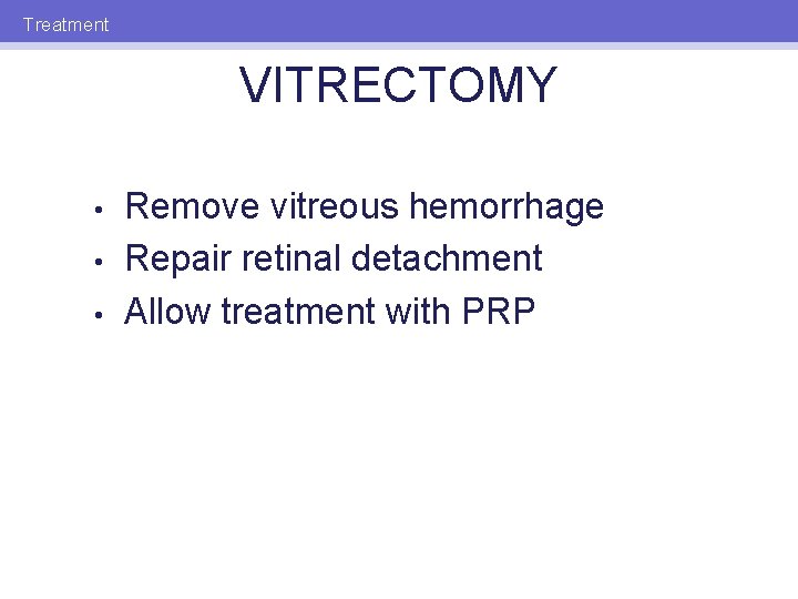 Treatment VITRECTOMY • • • Remove vitreous hemorrhage Repair retinal detachment Allow treatment with