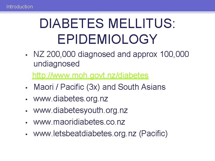 Introduction DIABETES MELLITUS: EPIDEMIOLOGY • • • NZ 200, 000 diagnosed and approx 100,