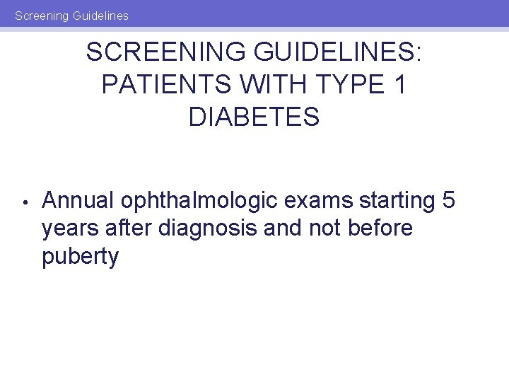 Screening Guidelines SCREENING GUIDELINES: PATIENTS WITH TYPE 1 DIABETES • Annual ophthalmologic exams starting