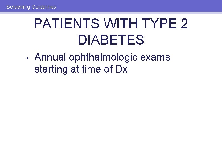 Screening Guidelines PATIENTS WITH TYPE 2 DIABETES • Annual ophthalmologic exams starting at time