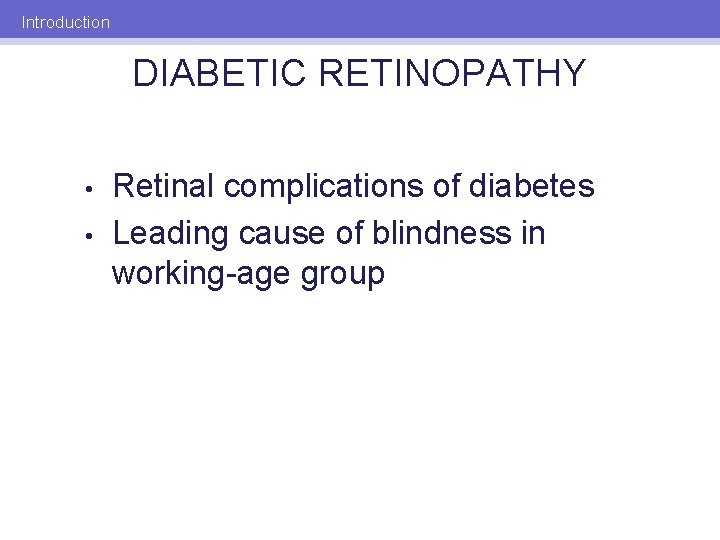 Introduction DIABETIC RETINOPATHY • • Retinal complications of diabetes Leading cause of blindness in