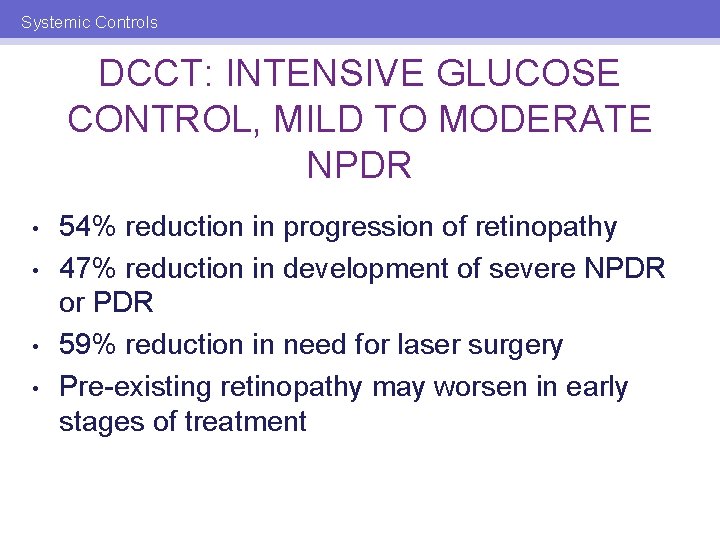 Systemic Controls DCCT: INTENSIVE GLUCOSE CONTROL, MILD TO MODERATE NPDR • • 54% reduction