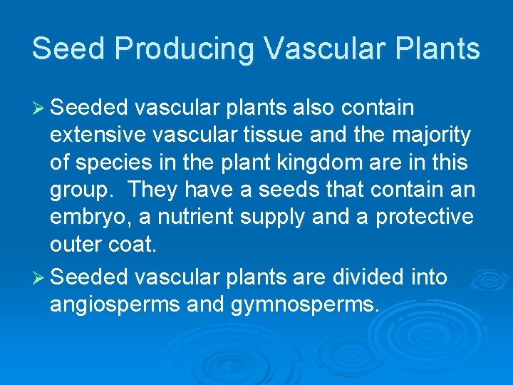 Seed Producing Vascular Plants Ø Seeded vascular plants also contain extensive vascular tissue and