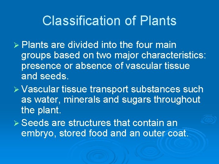 Classification of Plants Ø Plants are divided into the four main groups based on