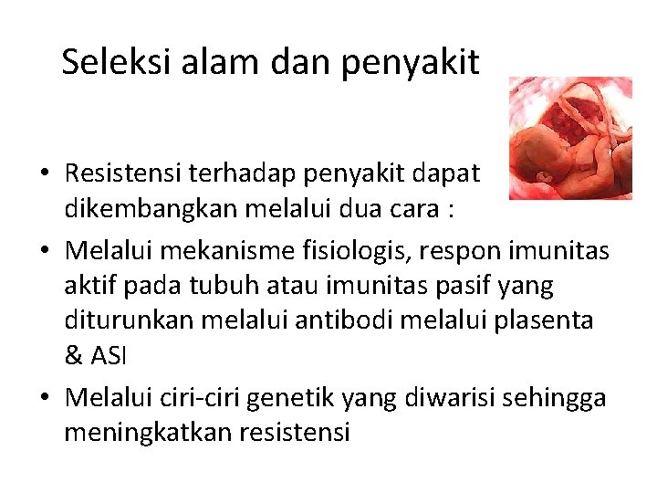 Seleksi alam dan penyakit • Resistensi terhadap penyakit dapat dikembangkan melalui dua cara :