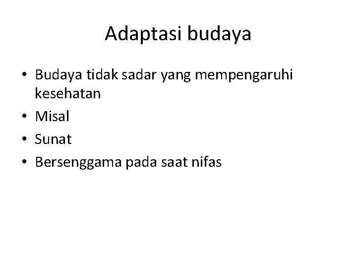 Adaptasi budaya • Budaya tidak sadar yang mempengaruhi kesehatan • Misal • Sunat •