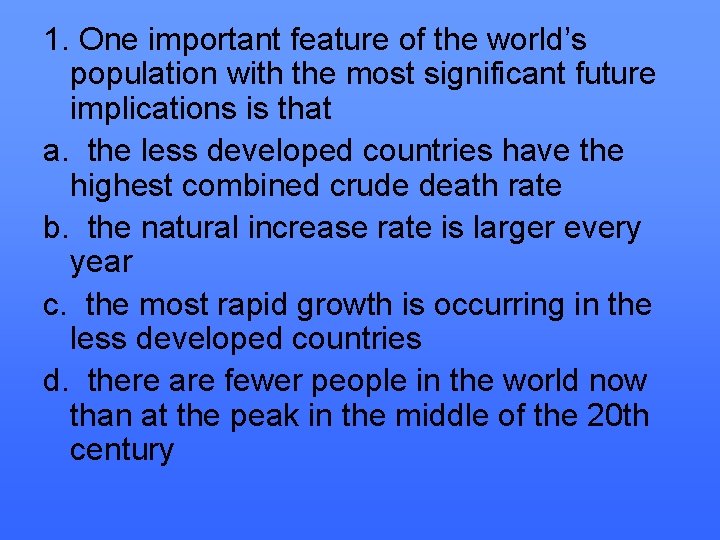 1. One important feature of the world’s population with the most significant future implications