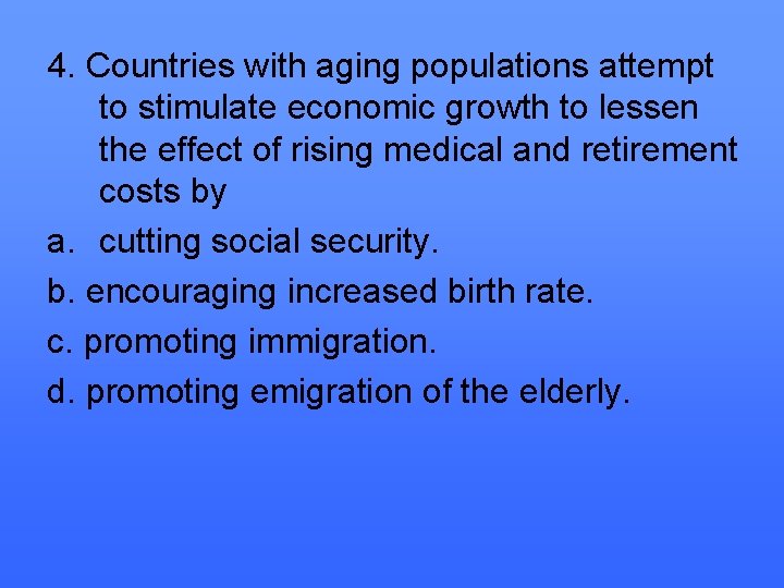 4. Countries with aging populations attempt to stimulate economic growth to lessen the effect