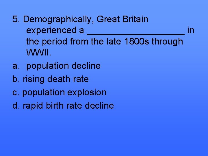 5. Demographically, Great Britain experienced a __________ in the period from the late 1800