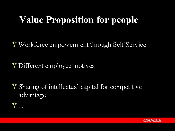 Value Proposition for people Ÿ Workforce empowerment through Self Service Ÿ Different employee motives