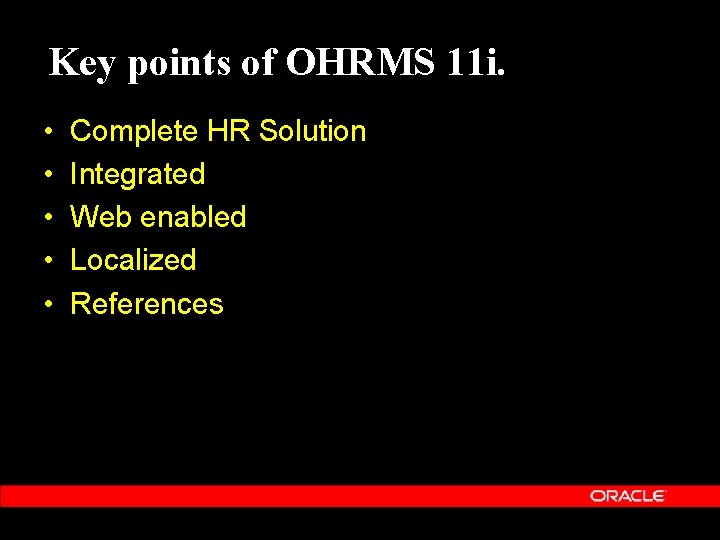 Key points of OHRMS 11 i. • • • Complete HR Solution Integrated Web