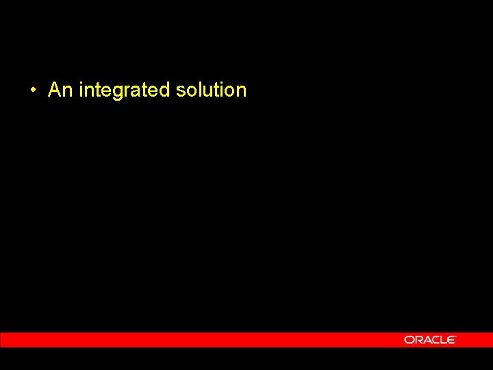  • An integrated solution 