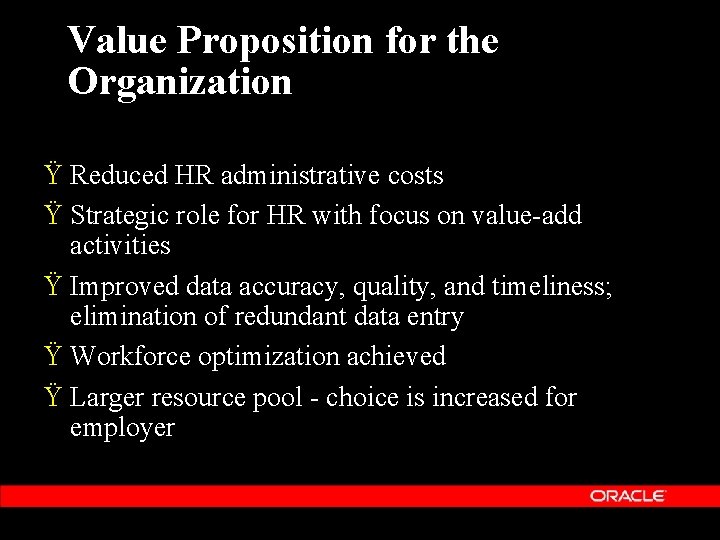 Value Proposition for the Organization Ÿ Reduced HR administrative costs Ÿ Strategic role for