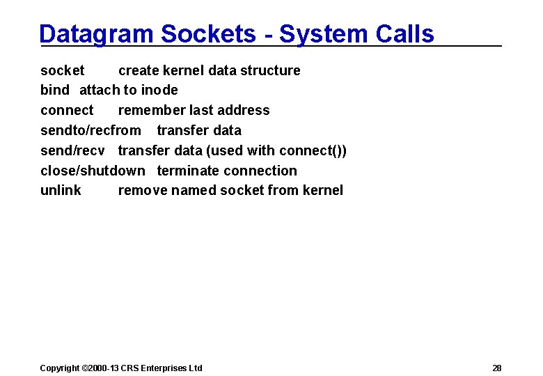 Datagram Sockets - System Calls socket create kernel data structure bind attach to inode