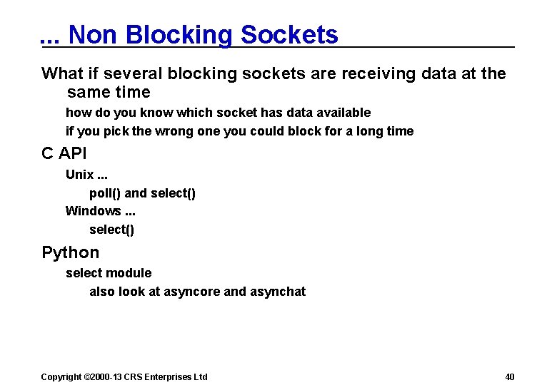 . . . Non Blocking Sockets What if several blocking sockets are receiving data