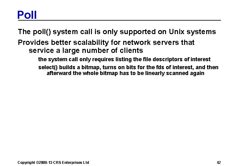 Poll The poll() system call is only supported on Unix systems Provides better scalability