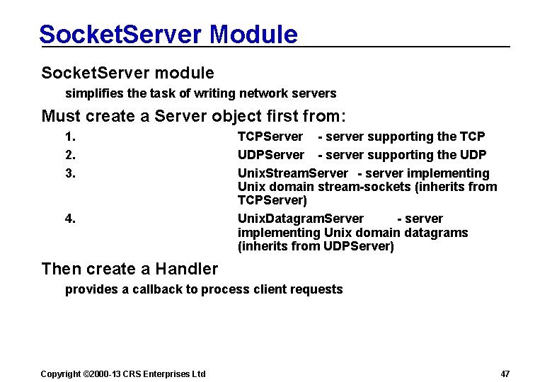 Socket. Server Module Socket. Server module simplifies the task of writing network servers Must
