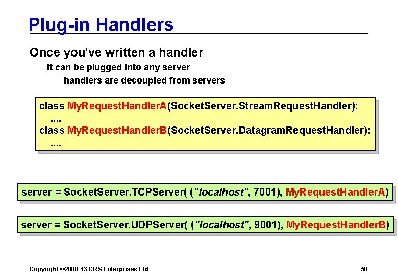 Plug-in Handlers Once you've written a handler it can be plugged into any server