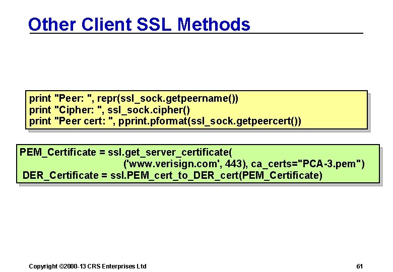 Other Client SSL Methods print "Peer: ", repr(ssl_sock. getpeername()) print "Cipher: ", ssl_sock. cipher()
