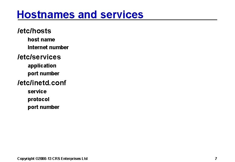 Hostnames and services /etc/hosts host name Internet number /etc/services application port number /etc/inetd. conf