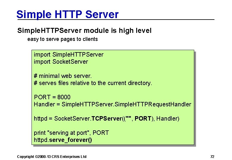 Simple HTTP Server Simple. HTTPServer module is high level easy to serve pages to