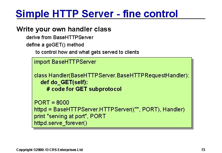 Simple HTTP Server - fine control Write your own handler class derive from Base.