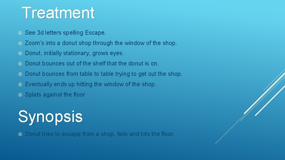 Treatment See 3 d letters spelling Escape. Zoom’s into a donut shop through the