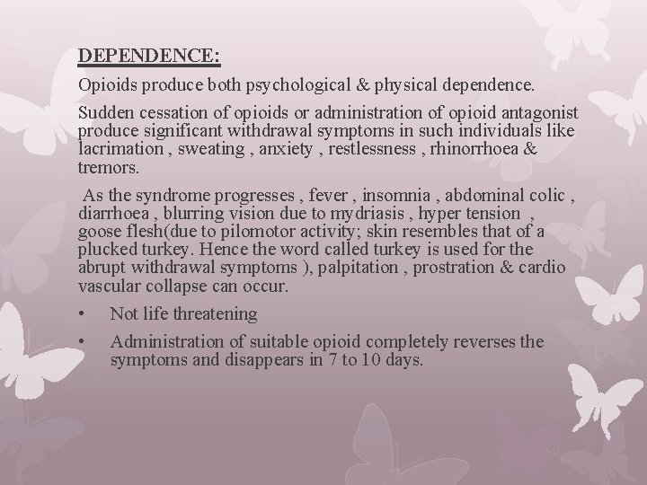 DEPENDENCE: Opioids produce both psychological & physical dependence. Sudden cessation of opioids or administration