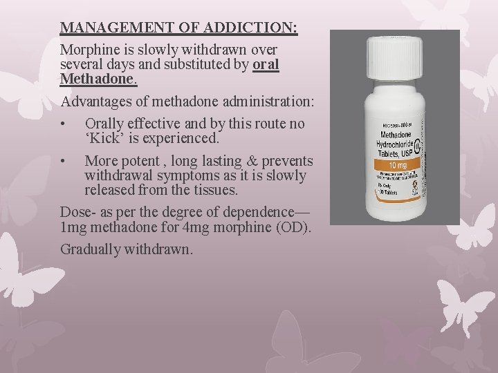 MANAGEMENT OF ADDICTION: Morphine is slowly withdrawn over several days and substituted by oral