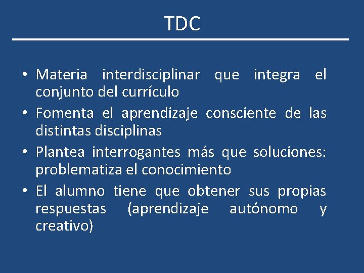 TDC • Materia interdisciplinar que integra el conjunto del currículo • Fomenta el aprendizaje