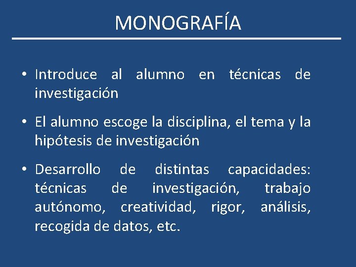 MONOGRAFÍA • Introduce al alumno en técnicas de investigación • El alumno escoge la