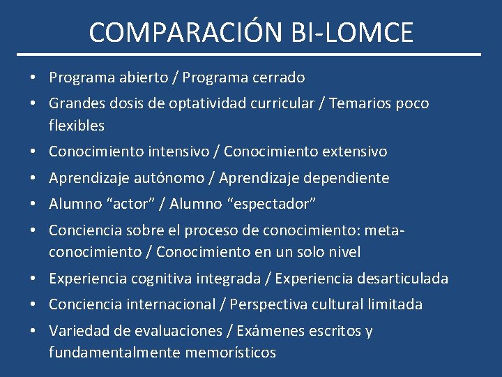 COMPARACIÓN BI-LOMCE • Programa abierto / Programa cerrado • Grandes dosis de optatividad curricular