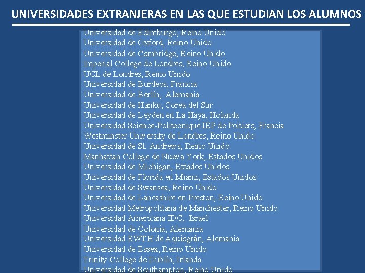 UNIVERSIDADES EXTRANJERAS EN LAS QUE ESTUDIAN LOS ALUMNOS Universidad de Edimburgo, Reino Unido Universidad