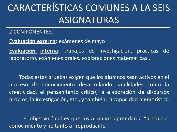 CARACTERÍSTICAS COMUNES A LA SEIS ASIGNATURAS 2 COMPONENTES: Evaluación externa: exámenes de mayo Evaluación