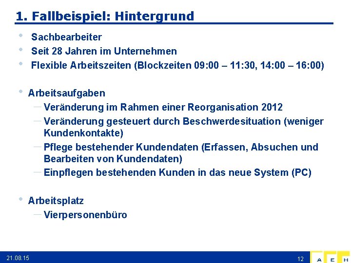 1. Fallbeispiel: Hintergrund • • • Sachbearbeiter Seit 28 Jahren im Unternehmen Flexible Arbeitszeiten