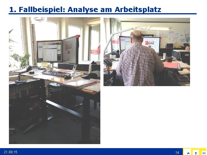 1. Fallbeispiel: Analyse am Arbeitsplatz 21. 08. 15 14 