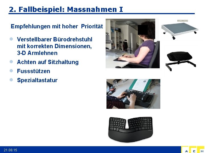 2. Fallbeispiel: Massnahmen I Empfehlungen mit hoher Priorität Verstellbarer Bürodrehstuhl mit korrekten Dimensionen, 3