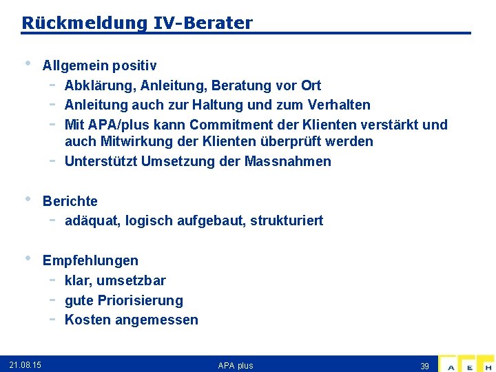 Rückmeldung IV-Berater • Allgemein positiv - Abklärung, Anleitung, Beratung vor Ort - Anleitung auch