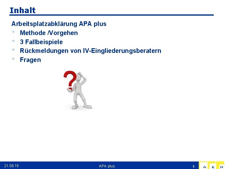 Inhalt Arbeitsplatzabklärung APA plus • Methode /Vorgehen • 3 Fallbeispiele • Rückmeldungen von IV-Eingliederungsberatern